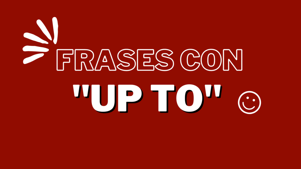 frases con up to
