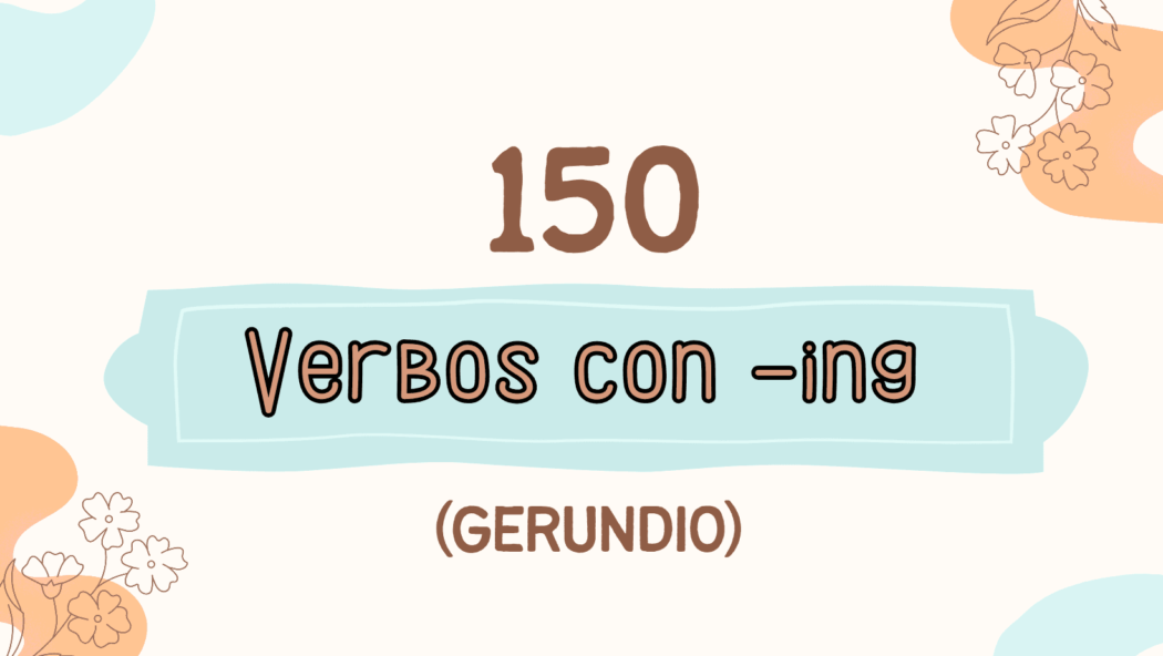 Lista de 150 verbos con ing en inglés + ejemplos