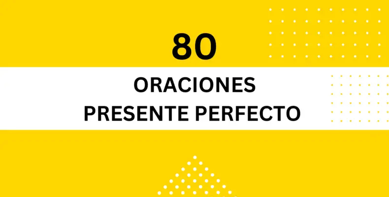 80 Ejemplos de Oraciones en Presente Perfecto en inglés