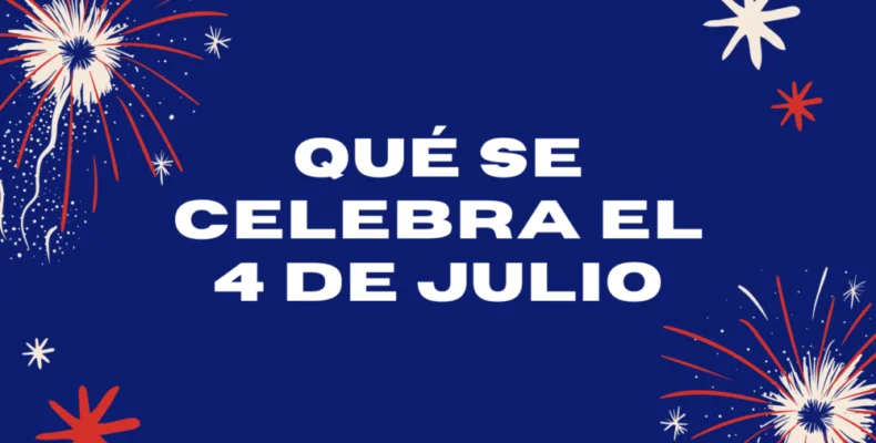¿Qué se celebra el 4 de julio en los Estados Unidos? 🗽