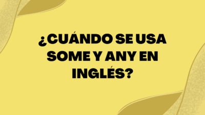 cuándo usar any y some en inglés