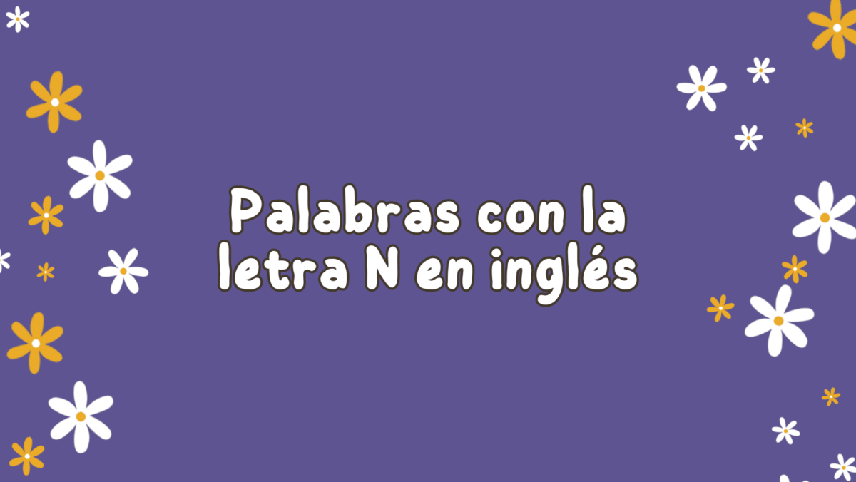 50 Palabras con la letra N en inglés y español + ejemplos