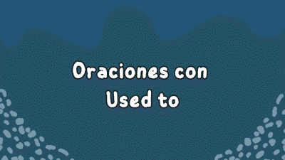 oraciones con used to en inglés